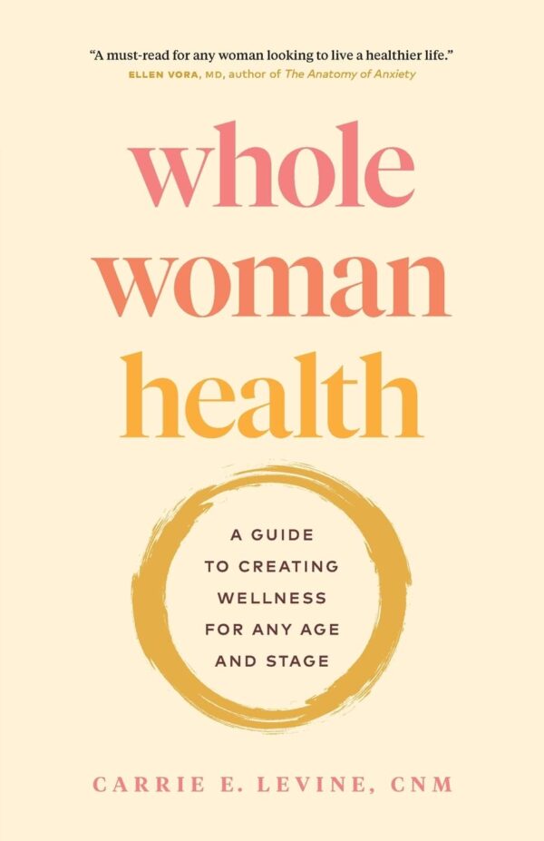 Whole Woman Health: A Guide to Creating Wellness for Any Age and Stage - Image 2