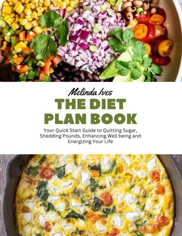 The Diet Plan Book: Your Quick Start Guide to Quitting Sugar, Shedding Pounds, Enhancing Well being and Energizing Your Life - Image 2