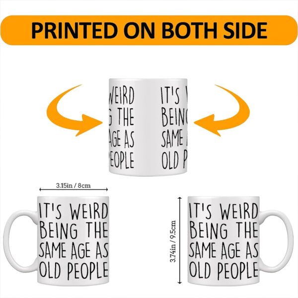 Funny Senior Citizens It’s Weird Being The Same Age As Old People - Funny Sarcasm Sarcastic gifts for Old People Elderly Grandma Grandpa Mom Dad Aunt Old Friends Birthday Gifts White 11oz Coffee Mug - Image 7