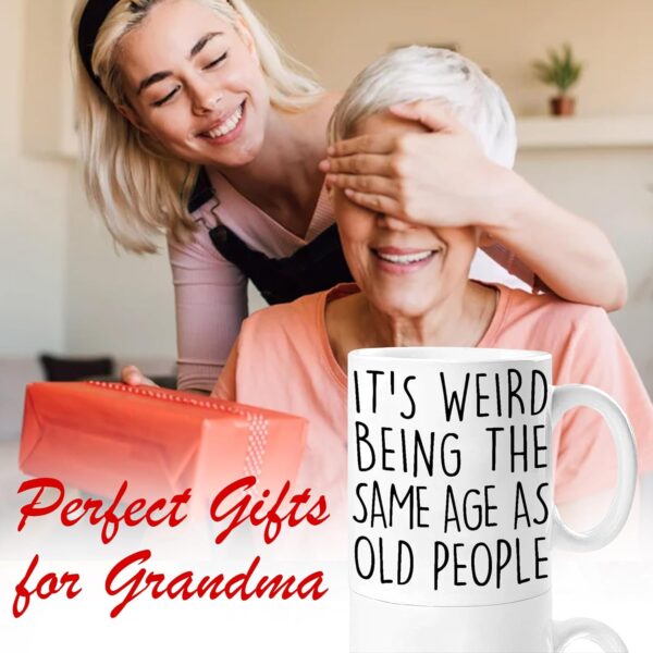 Funny Senior Citizens It’s Weird Being The Same Age As Old People - Funny Sarcasm Sarcastic gifts for Old People Elderly Grandma Grandpa Mom Dad Aunt Old Friends Birthday Gifts White 11oz Coffee Mug - Image 3