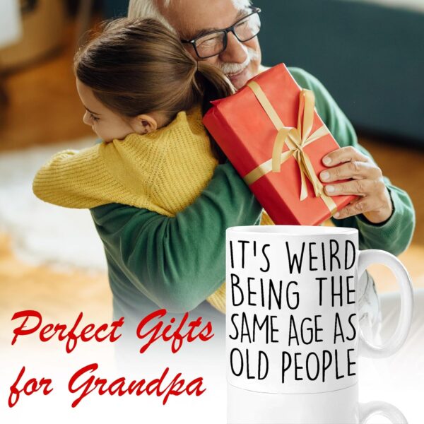 Funny Senior Citizens It’s Weird Being The Same Age As Old People - Funny Sarcasm Sarcastic gifts for Old People Elderly Grandma Grandpa Mom Dad Aunt Old Friends Birthday Gifts White 11oz Coffee Mug - Image 5