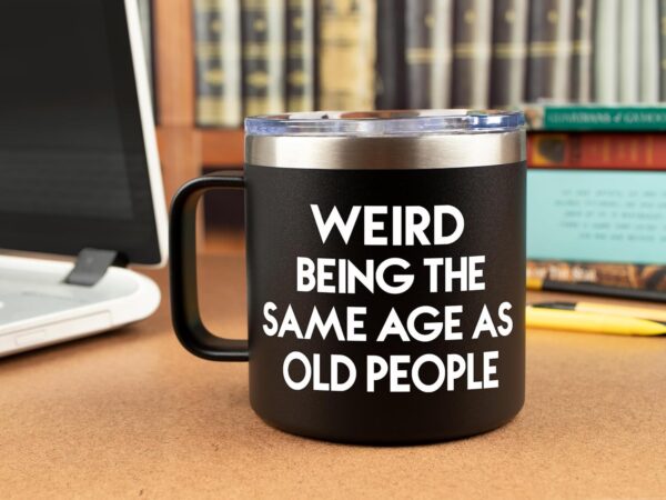 KLUBI Weird Being the Same Age as Old People Mug 14 Ounce Black Tumbler Gag Gifts for Men Birthday Gifts for Men Unique Dad Gifts for Birthday Gifts for 60 Year Old Man, Mens Birthday Gift Ideas - Image 4