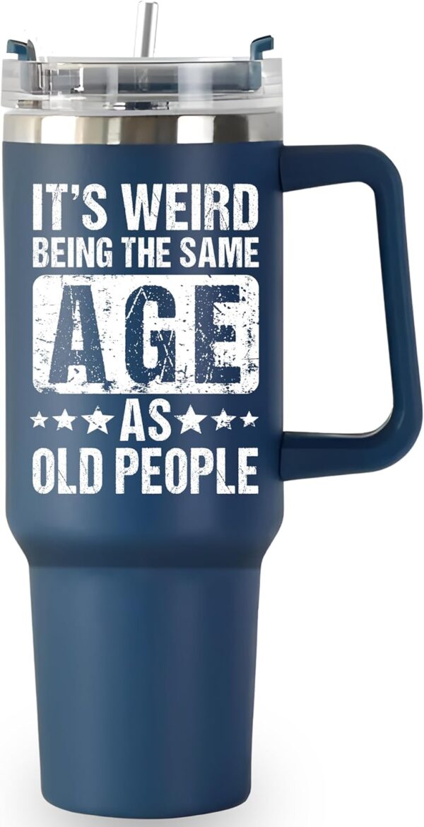 Weird Being Same Age As Old People Tumbler 40oz, Cool Birthday Gifts For Men Over 30 40 50 60 70 80, Funny Gift Idea For Older Men Father Dad Grandpa Boss Coworker From Son Daughter Friends - Image 2