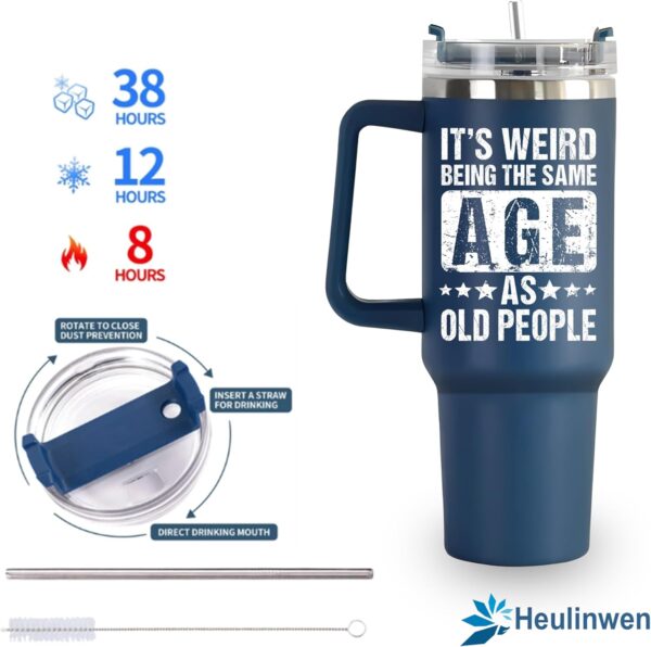 Weird Being Same Age As Old People Tumbler 40oz, Cool Birthday Gifts For Men Over 30 40 50 60 70 80, Funny Gift Idea For Older Men Father Dad Grandpa Boss Coworker From Son Daughter Friends - Image 8