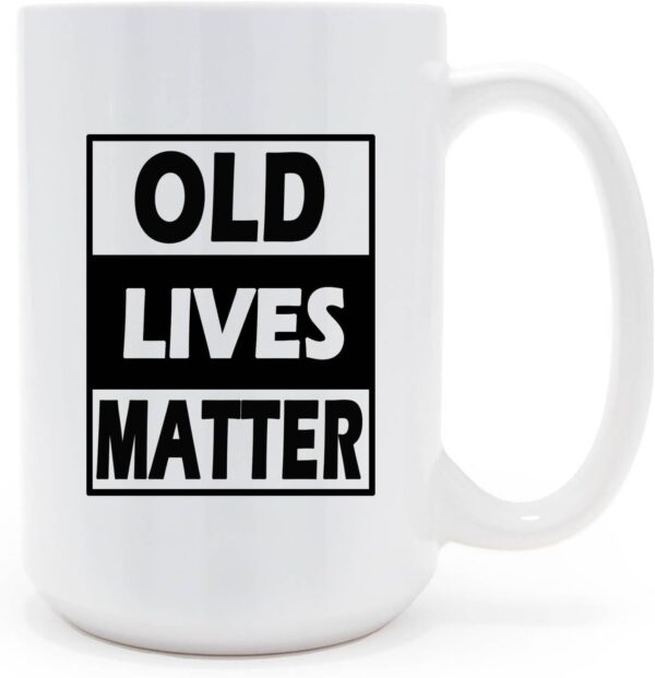 Old Lives Matter Coffee Mug 15 oz- Funny Birthday or Retirement Gifts Ideas for Senior Citizens- Funny Christmas Gift for Mom, Dad, Grandma, Grandpa- Novelty Coffee cup for Old Man & Woman - Image 2