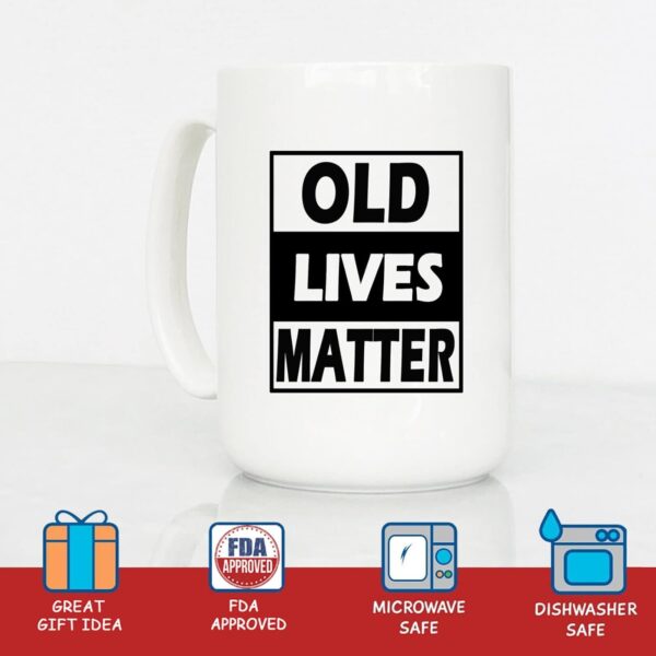 Old Lives Matter Coffee Mug 15 oz- Funny Birthday or Retirement Gifts Ideas for Senior Citizens- Funny Christmas Gift for Mom, Dad, Grandma, Grandpa- Novelty Coffee cup for Old Man & Woman - Image 6