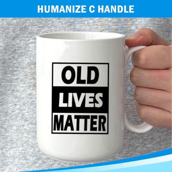 Old Lives Matter Coffee Mug 15 oz- Funny Birthday or Retirement Gifts Ideas for Senior Citizens- Funny Christmas Gift for Mom, Dad, Grandma, Grandpa- Novelty Coffee cup for Old Man & Woman - Image 5