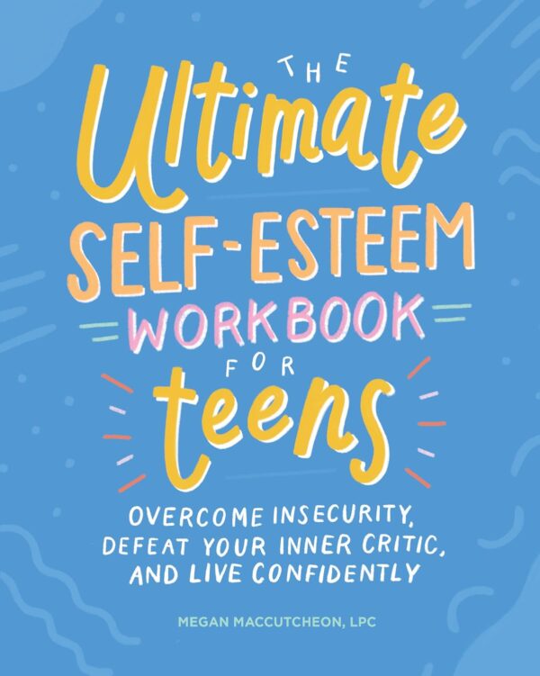 The Ultimate Self-Esteem Workbook for Teens: Overcome Insecurity, Defeat Your Inner Critic, and Live Confidently (Health and Wellness Workbooks for Teens) - Image 2