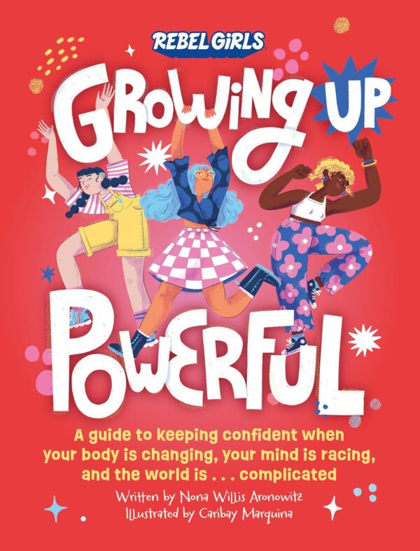 Growing Up Powerful: A Guide to Keeping Confident When Your Body Is Changing, Your Mind Is Racing, and the World Is . . . Complicated - Image 2