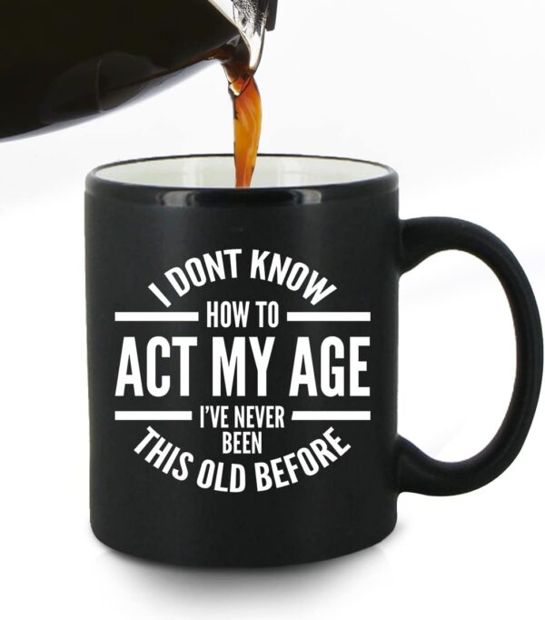 DU VINO I Don't Know How To Act My Age Coffee Mug -11oz- Funny Birthday or Retirement Gift for Elderly Senior Citizens- Gag Gift for Mom, Dad, Grandma, Grandpa- Novelty Coffee Mug for Grandparents - Image 3