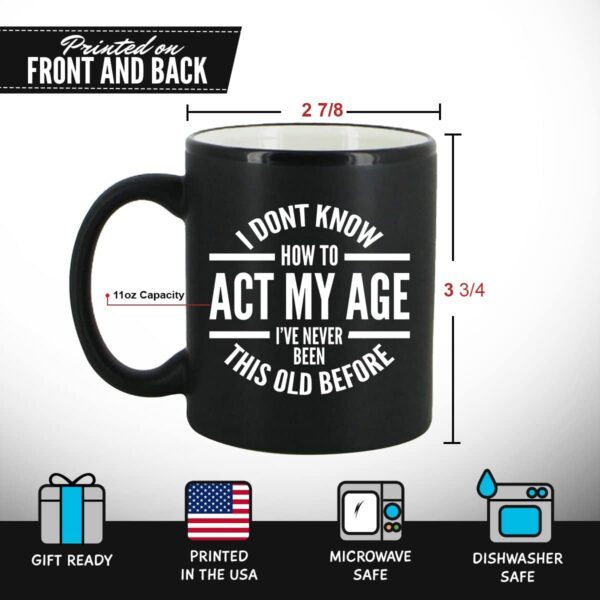 DU VINO I Don't Know How To Act My Age Coffee Mug -11oz- Funny Birthday or Retirement Gift for Elderly Senior Citizens- Gag Gift for Mom, Dad, Grandma, Grandpa- Novelty Coffee Mug for Grandparents - Image 4