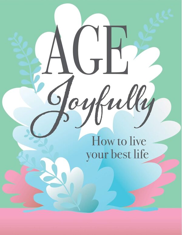 Age Joyfully: How to Live Your Best Life - Image 2