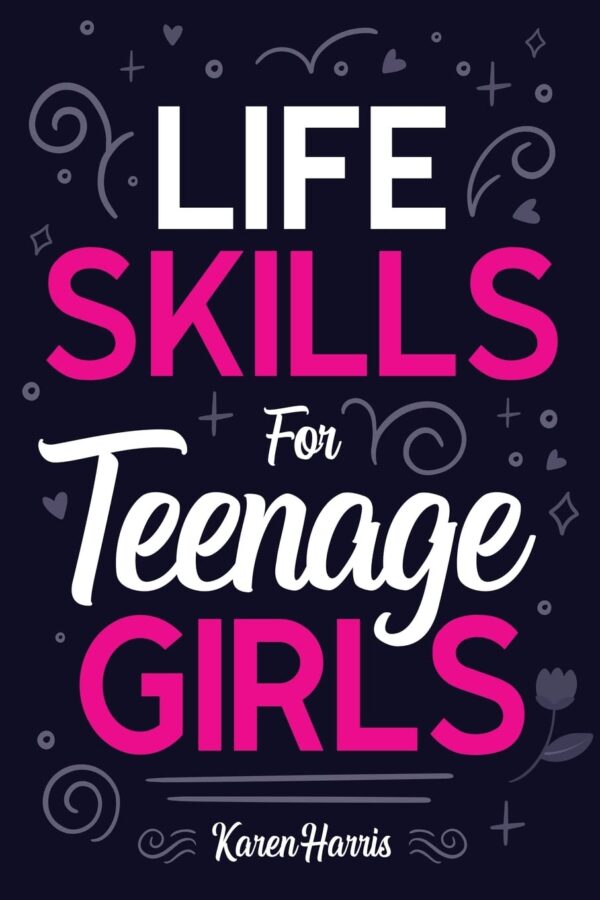 Life Skills for Teenage Girls: How to Be Healthy, Avoid Drama, Manage Money, Be Confident, Fix Your Car, Unclog Your Sink, and Other Important Skills Teen Girls Should Know! - Image 2