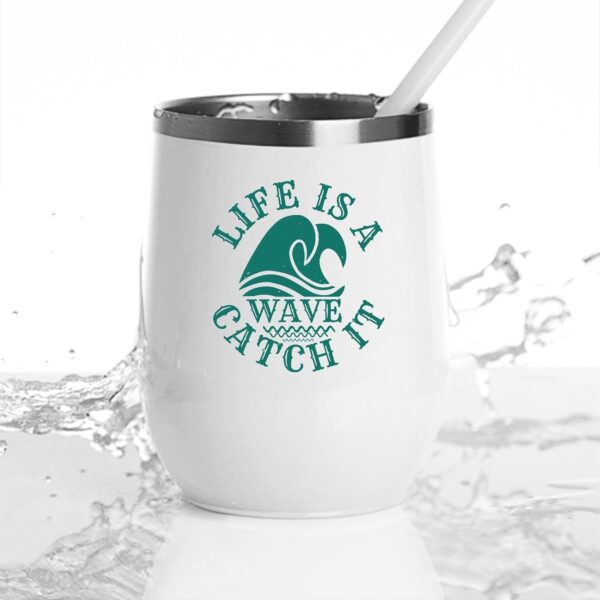 Gift For Lifestyle Lovers Catch the Wave of Life Men Women Youth 12oz Wine Tumbler Cup - Image 4