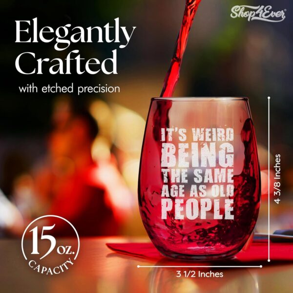 shop4ever It’s Weird Being the Same Age as Old People Engraved Stemless Wine Glass 15 oz. Funny Birthday Gift Ideas - Image 4